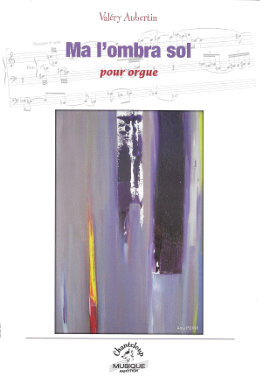 Couverture de la partition «Ma l'ombra sol» pour orgue, aux 		Editions Chanteloup Musique